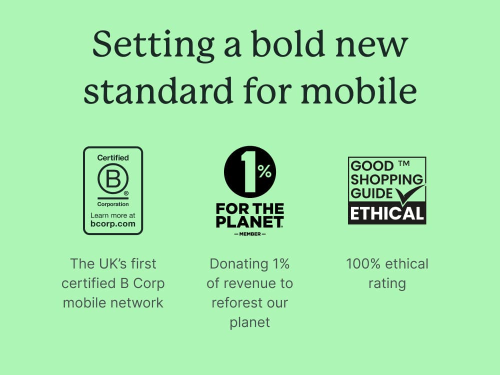 Setting a bold new standard for mobile — B Corp certified, 1% for the Planet, Good Shopping Guide ethical rating